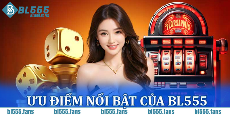 Ưu Điểm Nổi Bật Của BL555