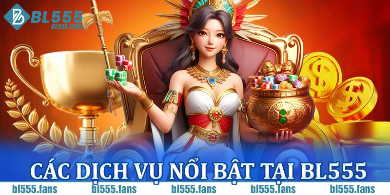 Các Dịch Vụ Nổi Bật Tại BL555