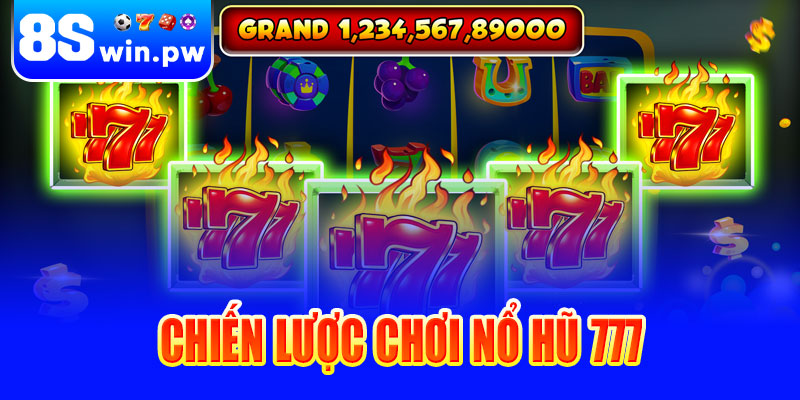 Chiến lược chơi nổ hũ 777 tại 8swin hiệu quả