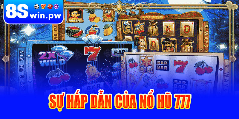 Sự hấp dẫn của Nổ hũ 777