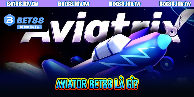 Aviator Bet88 là gì?